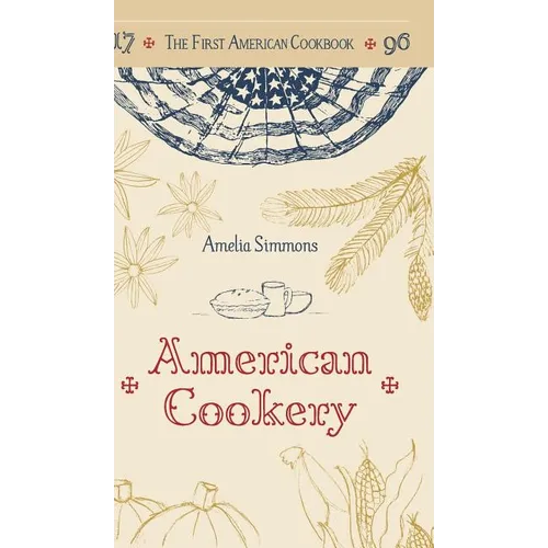 The First American Cookbook: A Facsimile of 