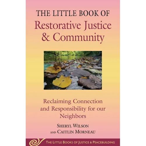 Little Book of Restorative Justice & Community: Reclaiming Connection and Responsibility for Our Neighbors - Paperback