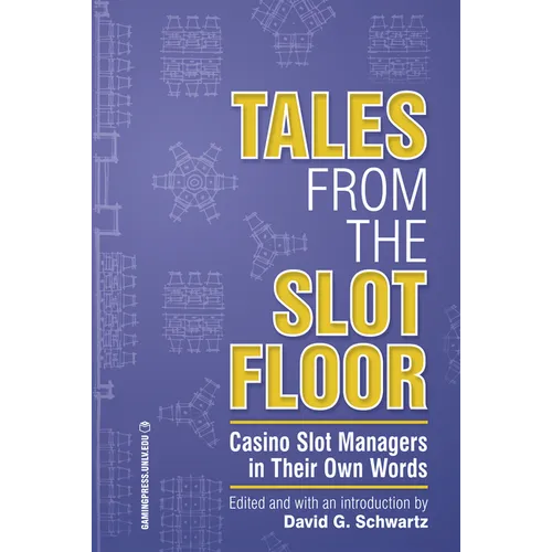 Tales from the Slot Floor: Casino Slot Managers in Their Own Words Volume 1