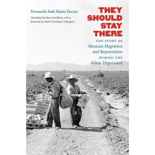 They Should Stay There: The Story of Mexican Migration and Repatriation during the Great Depression - Paperback