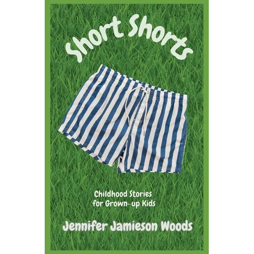 Short Shorts, Childhood Stories for Grown-up Kids - Paperback
