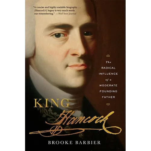 King Hancock: The Radical Influence of a Moderate Founding Father - Paperback