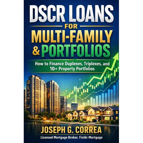 DSCR Loans for Multi-Family & Portfolios: How to Finance Duplexes, Triplexes, and 10+ Property Portfolios - Paperback