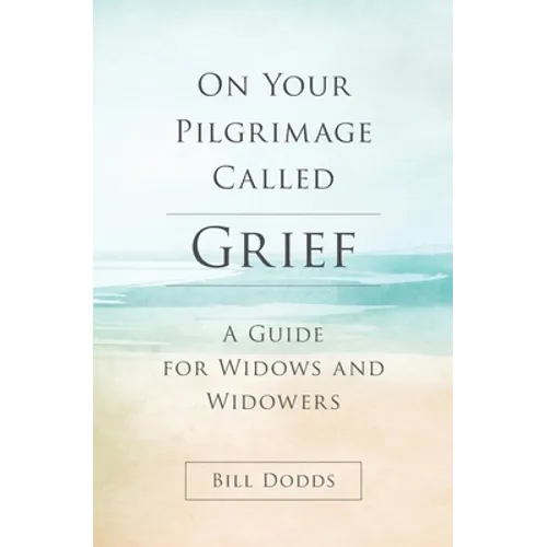 On Your Pilgrimage Called Grief: A Guide for Widows and Widowers - Paperback