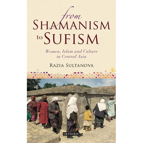 From Shamanism to Sufism: Women, Islam and Culture in Central Asia - Paperback