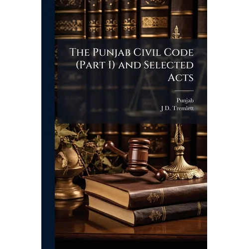 The Punjab Civil Code (Part I) and Selected Acts: With a Commentary - Paperback