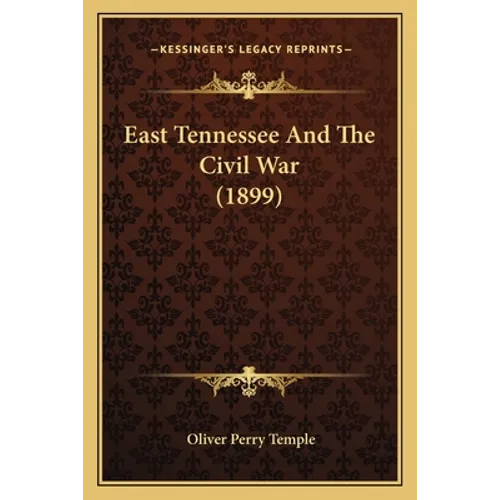 East Tennessee And The Civil War (1899) - Paperback