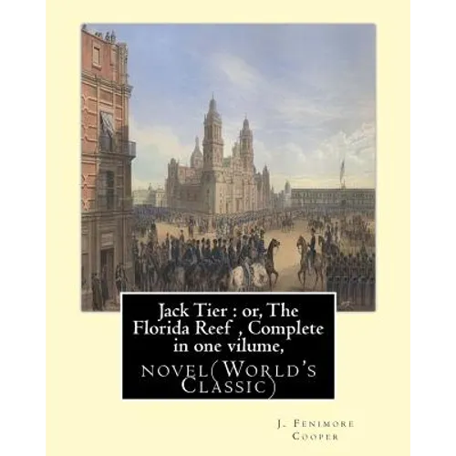 Jack Tier: or, The Florida Reef, By J. Fenimore Cooper Complete in one volume: novel(World's Classic) By James Fenimore Cooper - Paperback