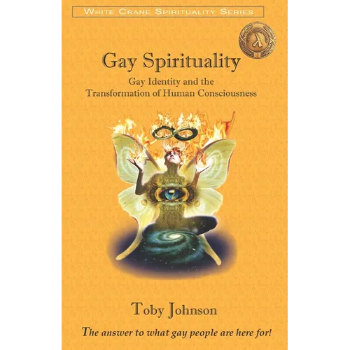 Gay Spirituality: Gay Identity and the Transformation of Human Consciousness - Paperback