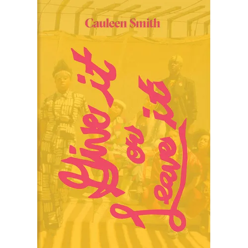 Cauleen Smith: Give It or Leave It - Paperback