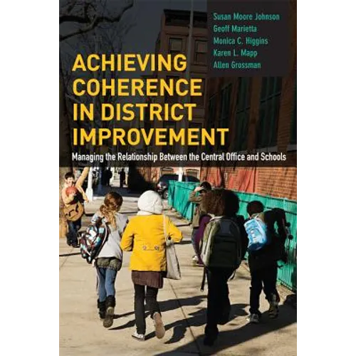 Achieving Coherence in District Improvement: Managing the Relationship Between the Central Office and Schools - Paperback