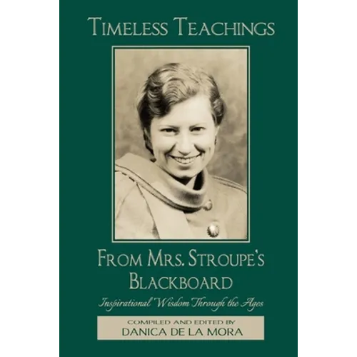 Timeless Teachings from Mrs. Stroupe's Blackboard: Inspirational Wisdom Through the Ages - Paperback