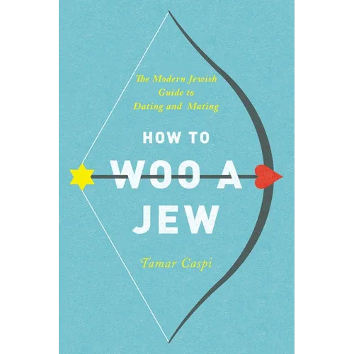 How to Woo a Jew: The Modern Jewish Guide to Dating and Mating - Paperback