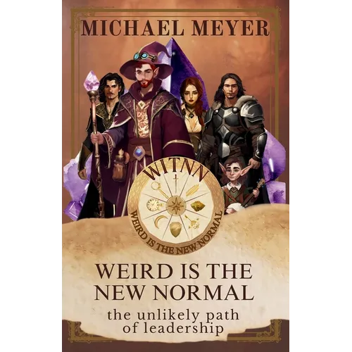 Weird is the New Normal: The Unlikely Path of Leadership - Paperback