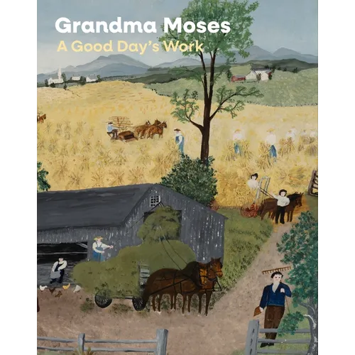 Grandma Moses: A Good Day's Work - Hardcover