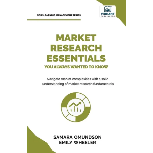 Market Research Essentials You Always Wanted to Know: A Comprehensive Guide to Market Research Methods, Data Types, Strategies, and Emerging Trends - Paperback