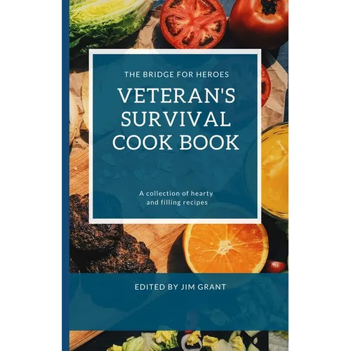 Veterans Survival Cookbook: A collection of hearty and filling recipes from THE BRIDGE FOR HEROES