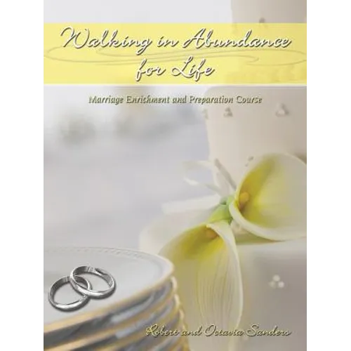 Walking in Abundance for Life: Marriage Enrichment and Preparation Course - Paperback