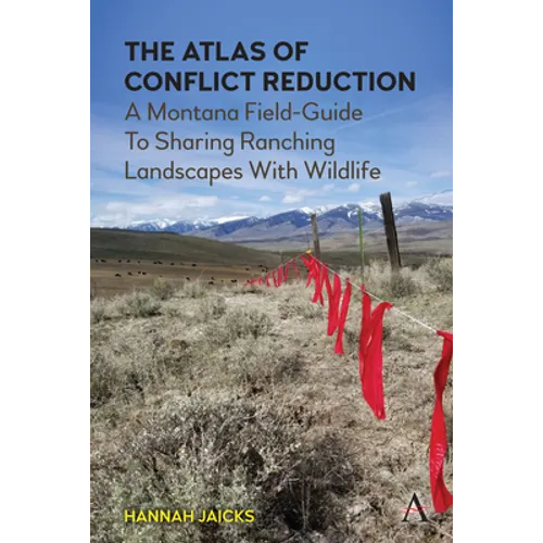 The Atlas of Conflict Reduction: A Montana Field-Guide to Sharing Ranching Landscapes with Wildlife - Paperback