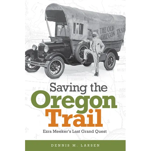 Saving the Oregon Trail: Ezra Meeker's Last Grand Quest - Paperback
