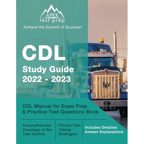 CDL Study Guide 2022-2023: CDL Manual for Exam Prep and Practice Test Questions Book [Includes Detailed Answer Explanations]