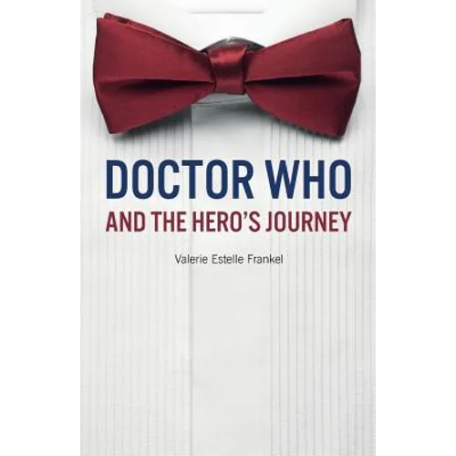 Doctor Who and the Hero's Journey: The Doctor and Companions as Chosen Ones - Paperback