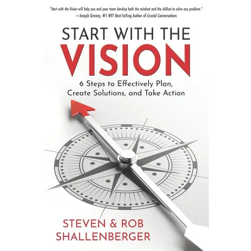 Start with the Vision: Six Steps to Effectively Plan, Create Solutions, and Take Action - Paperback