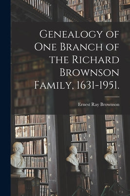 Genealogy of One Branch of the Richard Brownson Family, 1631-1951. - Paperback