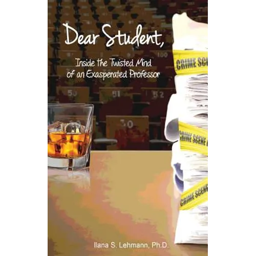 Dear Student: Inside the Twisted Mind of an Exasperated Professor - Paperback