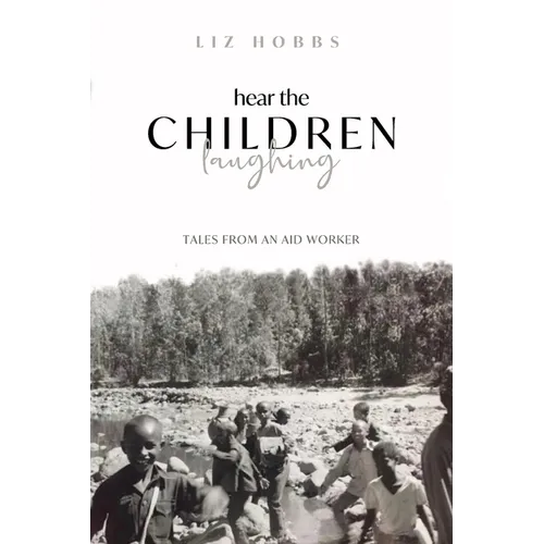 Hear the Children Laughing: Tales from an Aid Worker - Paperback