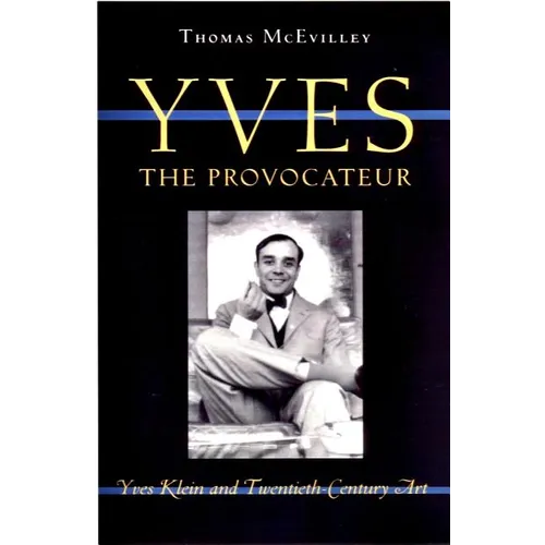Yves the Provocateur: Yves Klein and Twentieth-Century Art - Hardcover