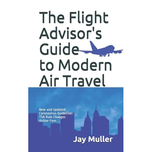 The Flight Advisor's Guide to Modern Air Travel - Paperback