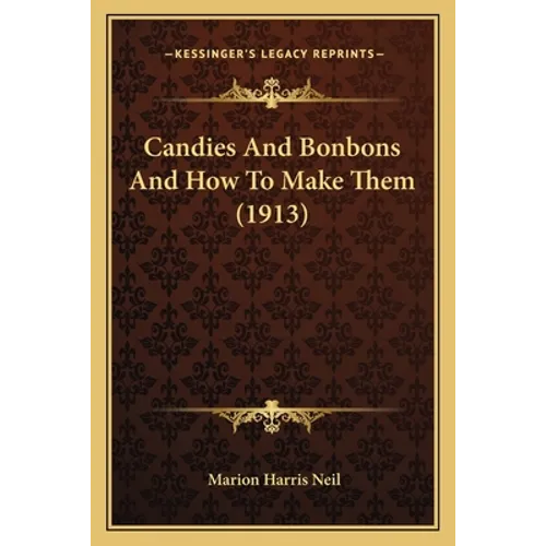 Candies And Bonbons And How To Make Them (1913) - Paperback