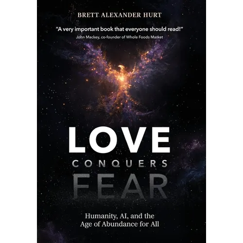 Love Conquers Fear: Humanity, AI, and the Age of Abundance for All