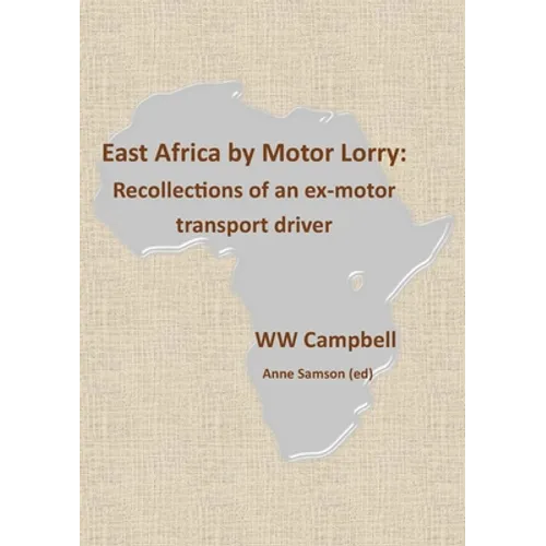 East Africa by Motor Lorry: Recollections of an ex-motor transport driver - Paperback