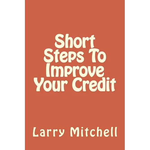 Short Steps To Improve Your Credit - Paperback