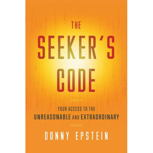 The Seeker's Code: Your Access to the Unreasonable and Extraordinary - Paperback