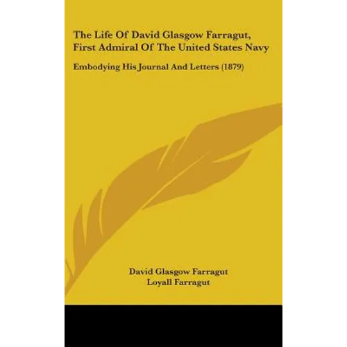 The Life Of David Glasgow Farragut, First Admiral Of The United States Navy: Embodying His Journal And Letters (1879) - Hardcover