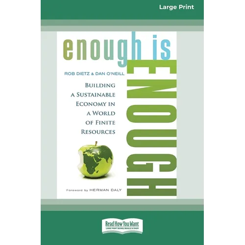 Enough is Enough: Building a Sustainable Economy in a World of Finite Resources (16pt Large Print Format) - Paperback