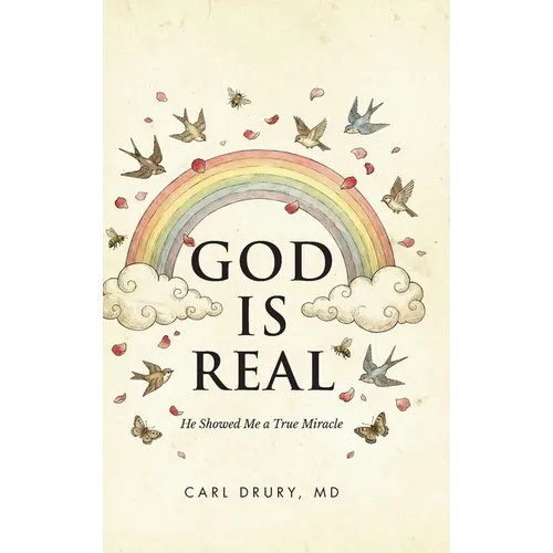 God is Real: He Showed Me a True Miracle - Hardcover