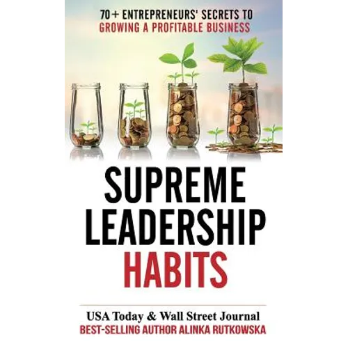 Supreme Leadership Habits: 70+ Entrepreneurs' Secrets to Growing a Profitable Business - Paperback