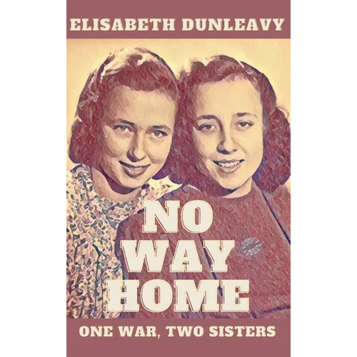 No Way Home: One War - Two Sisters - Hardcover