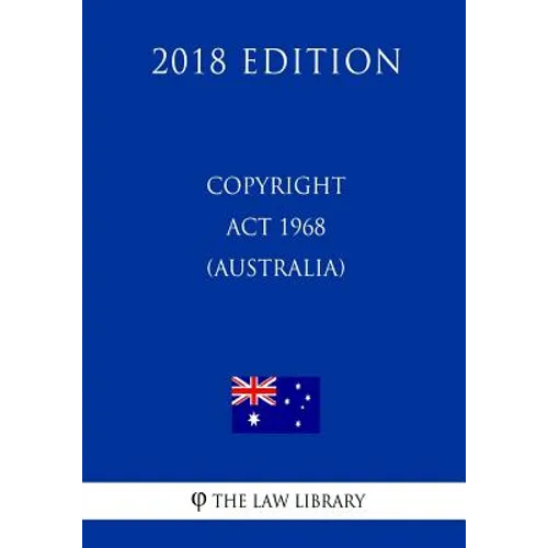 Copyright Act 1968 (Australia) (2018 Edition) - Paperback