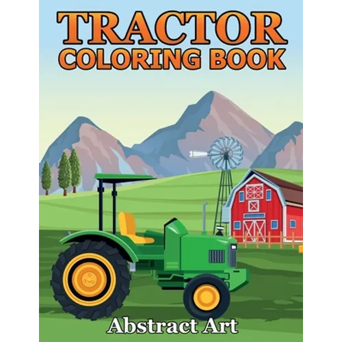 Tractor Coloring Book: Farm and Truck Coloring Book for Kids, Boys, Toddlers and Preschoolers Ages 2-4 4-8 - Paperback