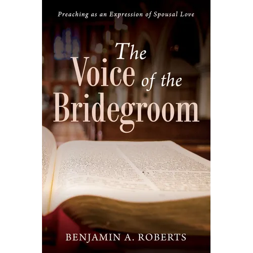 The Voice of the Bridegroom: Preaching as an Expression of Spousal Love - Paperback