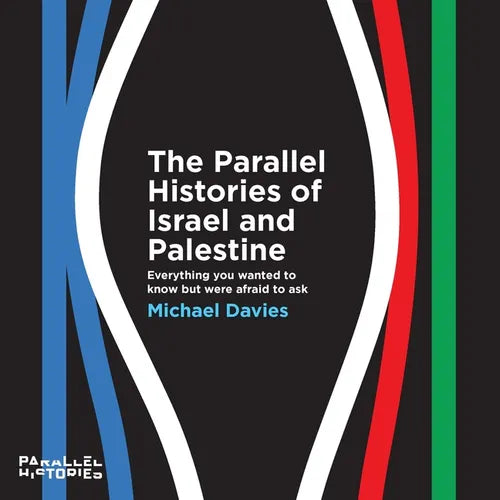 The Parallel Histories of Israel and Palestine: Everything You Wanted to Know But Were Afraid to Ask - Paperback