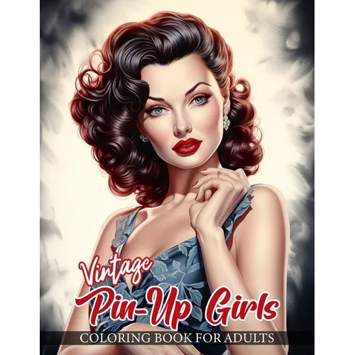 Vintage Pin-Up Girls Coloring Book For Adults: 30 Beautifully Detailed Illustrations of Classic Pin Up Models in a Variety of Enchanting Poses and Ado - Paperback