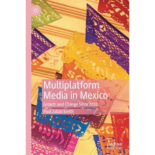 Multiplatform Media in Mexico: Growth and Change Since 2010 - Paperback