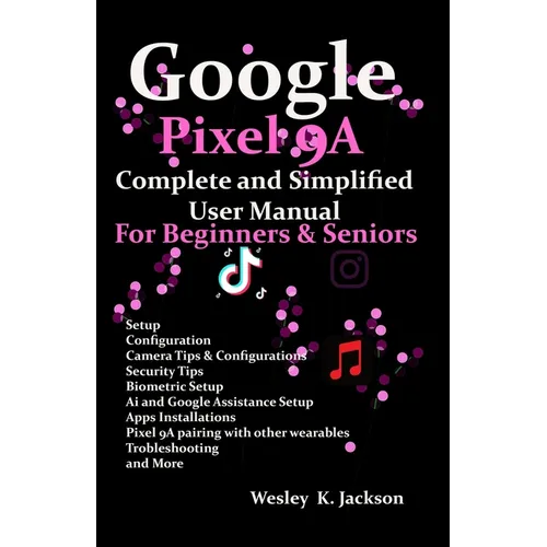 Google Pixel 9A Complete & Simplified User manual For Beginners & Seniors: A Complete Step-by-Step User Guide With Tips & Tricks to Use Your Phone Wit - Paperback