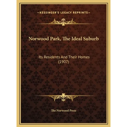 Norwood Park, The Ideal Suburb: Its Residents And Their Homes (1907) - Hardcover